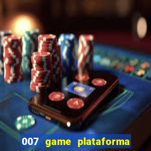 007 game plataforma paga mesmo